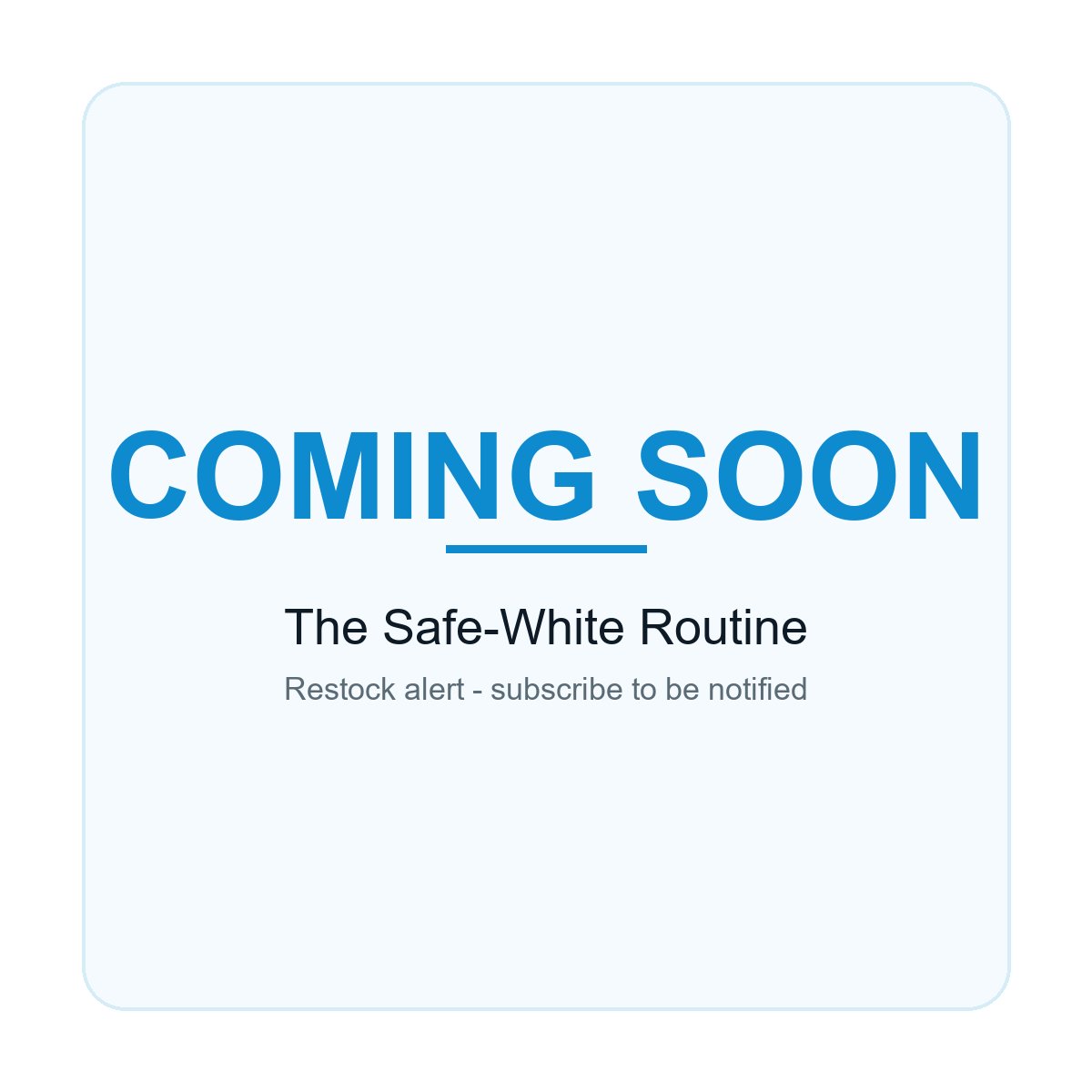 The Safe-White Routine - Coming Soon